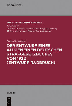 Der Entwurf eines Allgemeinen Deutschen Strafgesetzbuches von 1922 (Entwurf Radbruch) von Goltsche,  Friederike