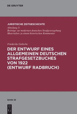 Der Entwurf eines Allgemeinen Deutschen Strafgesetzbuches von 1922 (Entwurf Radbruch) von Goltsche,  Friederike