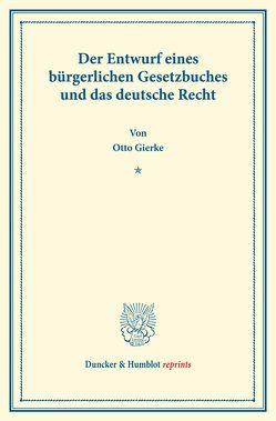 Der Entwurf eines bürgerlichen Gesetzbuchs und das deutsche Recht. von Gierke,  Otto