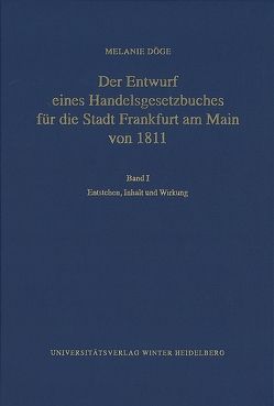 Der Entwurf eines Handelsgesetzbuches für die Stadt Frankfurt am Main von 1811 / Entstehen, Inhalt und Wirkung von Döge,  Melanie