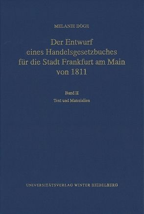 Der Entwurf eines Handelsgesetzbuches für die Stadt Frankfurt am Main von 1811 / Text und Materialien von Döge,  Melanie
