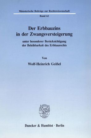 Der Erbbauzins in der Zwangsversteigerung unter besonderer Berücksichtigung der Beleihbarkeit des Erbbaurechts. von Geißel,  Wolf-Heinrich