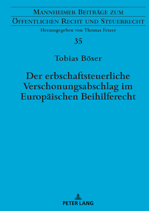 Der erbschaftsteuerliche Verschonungsabschlag im Europäischen Beihilferecht von Böser,  Tobias