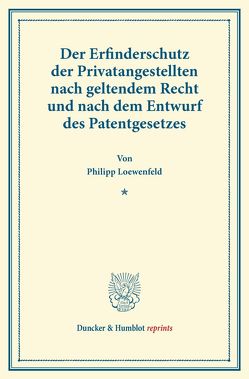 Der Erfinderschutz der Privatangestellten von Loewenfeld,  Philipp