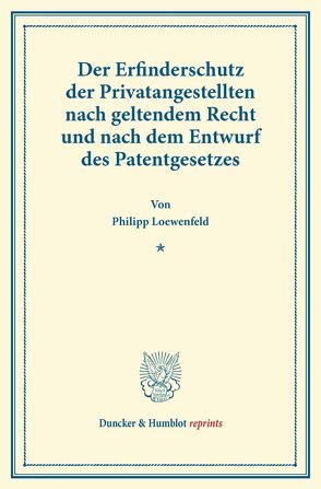 Der Erfinderschutz der Privatangestellten von Loewenfeld,  Philipp