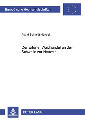 Der Erfurter Waidhandel an der Schwelle zur Neuzeit von Schmidt-Händel,  Astrid
