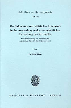 Der Erkenntniswert politischer Argumente in der Anwendung und wissenschaftlichen Darstellung des Zivilrechts. von Zinke,  Horst