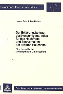 Der Erklärungsbeitrag des Konsumklima-Index für das Nachfrage- und Sparverhalten der privaten Haushalte von Schnittker-Reiner,  Ursula