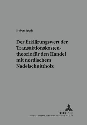 Der Erklärungswert der Transaktionskostentheorie für den Handel mit nordischem Nadelschnittholz von Speth,  Hubert