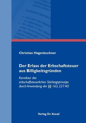 Der Erlass der Erbschaftsteuer aus Billigkeitsgründen von Hagenbuchner,  Christian
