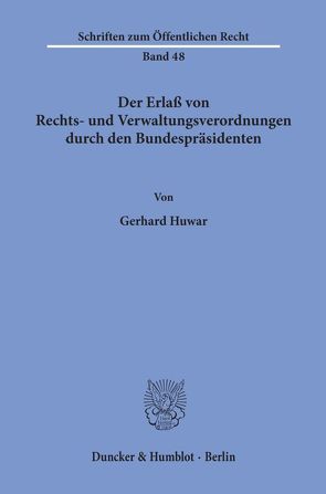 Der Erlaß von Rechts- und Verwaltungsverordnungen durch den Bundespräsidenten. von Huwar,  Gerhard