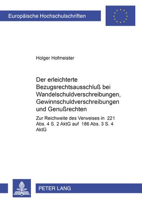 Der erleichterte Bezugsrechtsausschluß bei Wandelschuldverschreibungen, Gewinnschuldverschreibungen und Genußrechten von Hofmeister,  Holger