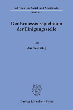 Der Ermessensspielraum der Einigungsstelle. von Fiebig,  Andreas