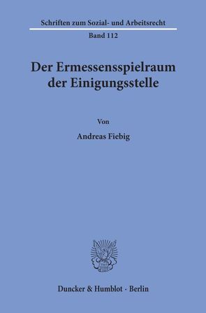 Der Ermessensspielraum der Einigungsstelle. von Fiebig,  Andreas