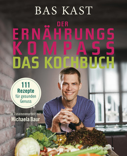 Der Ernährungskompass – Das Kochbuch von Baur,  Michaela, Kast,  Bas