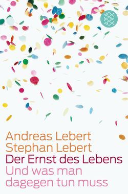 Der Ernst des Lebens von Lebert,  Andreas, Lebert,  Stephan