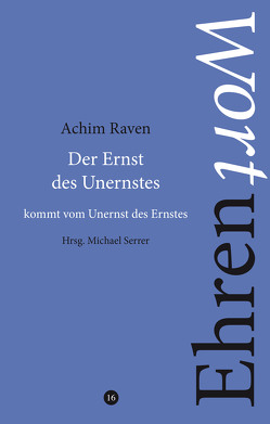 Der Ernst des Unernstes kommt vom Unernst des Ernstes von Raven,  Achim, Serrer,  Michael