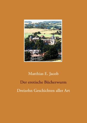 Der erotische Bücherwurm von Jacob,  Matthias E.