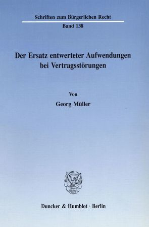 Der Ersatz entwerteter Aufwendungen bei Vertragsstörungen. von Müller,  Georg