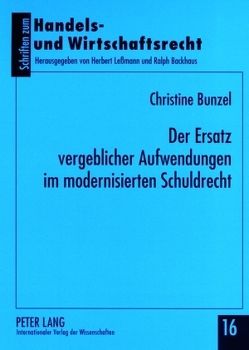 Der Ersatz vergeblicher Aufwendungen im modernisierten Schuldrecht von Bunzel,  Christine