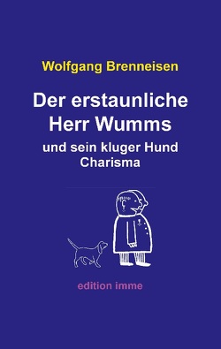 Der erstaunliche Herr Wumms und sein kluger Hund Charisma von Brenneisen,  Wolfgang