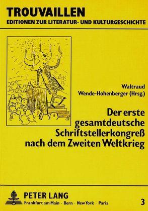 Der erste gesamtdeutsche Schriftstellerkongreß nach dem Zweiten Weltkrieg von Wende,  Waltraud