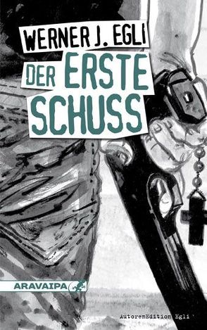 Der erste Schuss von Egli,  Werner J.