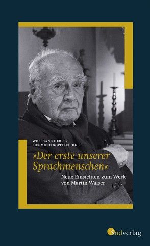 „Der erste unserer Sprachmenschen“. Neue Einsichten zum Werk von Martin Walser von Herles,  Wolfgang, Kopitzki,  Siegmund