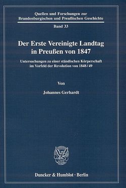 Der Erste Vereinigte Landtag in Preußen von 1847. von Gerhardt,  Johannes