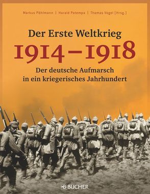 Der Erste Weltkrieg 1914 – 1918 von Pöhlmann,  Markus, Potempa,  Harald, Vogel,  Thomas