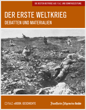 Der Erste Weltkrieg von Archiv,  Frankfurter Allgemeine, Fella,  Birgitta, Trötscher,  Hans Peter