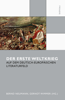 Der Erste Weltkrieg auf dem deutsch-europäischen Literaturfeld von Neumann,  Bernd, Wimmer,  Gernot