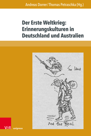 Der Erste Weltkrieg: Erinnerungskulturen in Deutschland und Australien von Arand,  Tobias, Deiters,  Franz-Josef, Dorrer,  Andreas, Gabriel,  Martin, Gahlen,  Gundula, Hartung,  Sebastian, Kiesel,  Helmuth, Petraschka,  Thomas