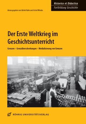Der Erste Weltkrieg im Geschichtsunterricht von Kuhn,  Bärbel, Windus,  Astrid