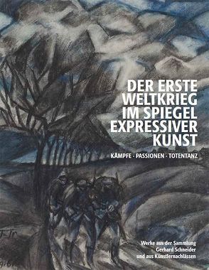 Der Erste Weltkrieg im Spiegel expressiver Kunst. Kämpfe Passionen Totentanz von Gandras,  Achim, Gottschlich,  Ralf, Küster,  Bernd, Ladleif,  Christiane, Löcken,  Monika, Schneider,  Gerhard, Schönjahn,  Claudia, Schubert,  Dietrich, Witkowski,  Mareike