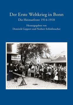 Der erste Weltkrieg in Bonn von Schloßmacher,  Dr.,  Norbert