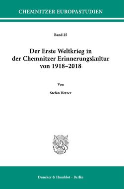Der Erste Weltkrieg in der Chemnitzer Erinnerungskultur von 1918–2018. von Hetzer,  Stefan