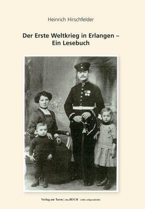 Der Erste Weltkrieg in Erlangen von Hirschfelder,  Heinrich