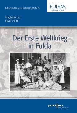 Der Erste Weltkrieg in Fulda von Heiler,  Thomas, Magistrat der Stadt Fulda, Ott,  Elisabeth
