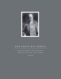 Der Erste Weltkrieg. Kriegstagebuch des Generals Nikolaus Ritter von Endres von Haug,  Elisabeth