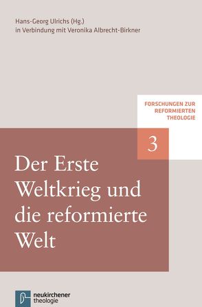 Der Erste Weltkrieg und die reformierte Welt von Fitschen,  Klaus, Hofheinz,  Marco, Plasger,  Georg, Ulrichs,  Hans-Georg, Weinrich,  Michael