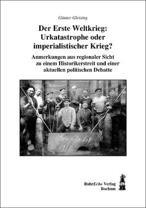 Der Erste Weltkrieg: Urkatastrophe oder imperialistischer Krieg? von Gleising,  Günter