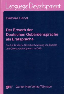 Der Erwerb der Deutschen Gebärdensprache als Erstsprache von Hänel,  Barbara