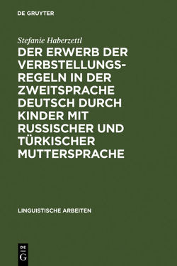 Der Erwerb der Verbstellungsregeln in der Zweitsprache Deutsch durch Kinder mit russischer und türkischer Muttersprache von Haberzettl,  Stefanie