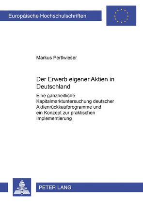 Der Erwerb eigener Aktien in Deutschland von Pertlwieser,  Markus