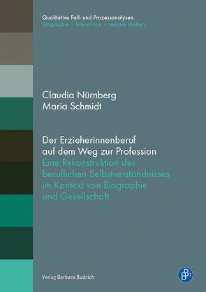 Der Erzieherinnenberuf auf dem Weg zur Profession von Nürnberg,  Claudia, Schmidt,  Maria