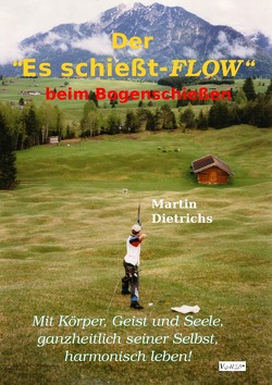 Der „Es schießt-FLOW“ beim Bogenschießen von Dietrichs,  Martin