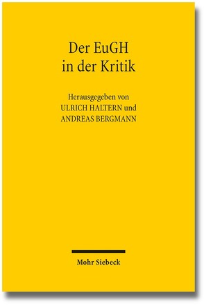 Der EuGH in der Kritik von Bergmann,  Andreas, Haltern,  Ulrich