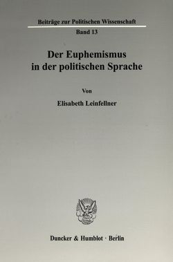Der Euphemismus in der politischen Sprache. von Leinfellner,  Elisabeth