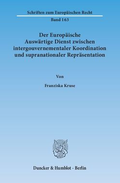 Der Europäische Auswärtige Dienst zwischen intergouvernementaler Koordination und supranationaler Repräsentation. von Kruse,  Franziska